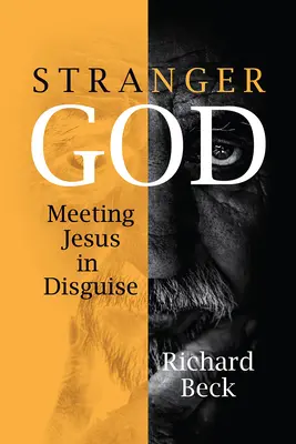 Dios extraño: El encuentro con Jesús disfrazado - Stranger God: Meeting Jesus in Disguise