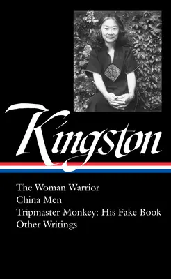 Maxine Hong Kingston The Woman Warrior, China Men, Tripmaster Monkey, Hawai'i O Ne Summer, Other Writings (Loa #355) - Maxine Hong Kingston: The Woman Warrior, China Men, Tripmaster Monkey, Hawai'i O Ne Summer, Other Writings (Loa #355)