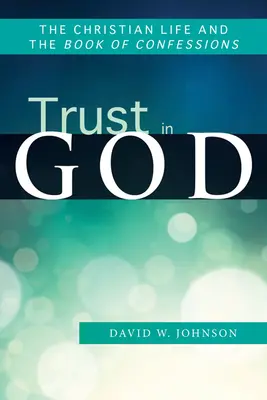 La confianza en Dios: La vida cristiana y el Libro de Confesiones - Trust in God: The Christian Life and the Book of Confessions