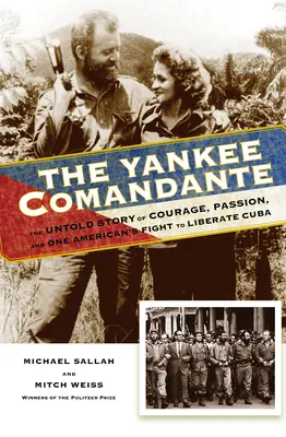 The Yankee Comandante: The Untold Story of Courage, Passion, and One American's Fight to Liberate Cuba (El comandante yanqui: la historia jamás contada del valor, la pasión y la lucha de un estadounidense por la liberación de Cuba) - The Yankee Comandante: The Untold Story of Courage, Passion, and One American's Fight to Liberate Cuba