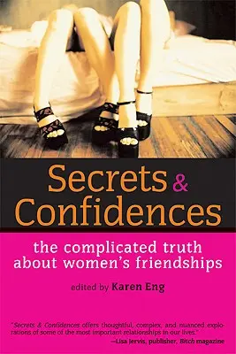 Secretos y Confidencias: La complicada verdad sobre la amistad entre mujeres - Secrets & Confidences: The Complicated Truth about Women's Friendships