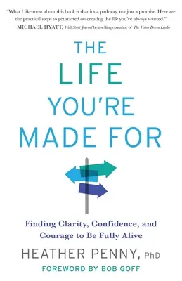 La vida para la que estás hecho: Claridad, confianza y valor para vivir plenamente - The Life You're Made For: Finding Clarity, Confidence, and Courage to Be Fully Alive