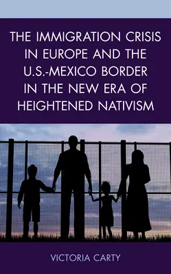 La crisis de la inmigración en Europa y la frontera entre Estados Unidos y México en la nueva era del nativismo exacerbado - The Immigration Crisis in Europe and the U.S.-Mexico Border in the New Era of Heightened Nativism