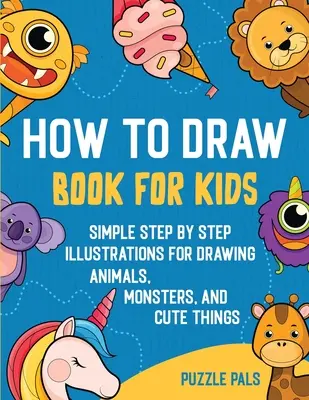 Cómo dibujar un libro para niños: 300 dibujos paso a paso para niños - How To Draw Book For Kids: 300 Step By Step Drawings For Kids
