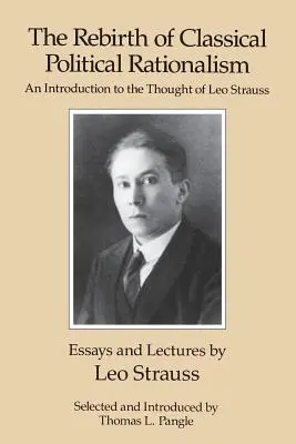 El renacimiento del racionalismo político clásico: Introducción al pensamiento de Leo Strauss - The Rebirth of Classical Political Rationalism: An Introduction to the Thought of Leo Strauss