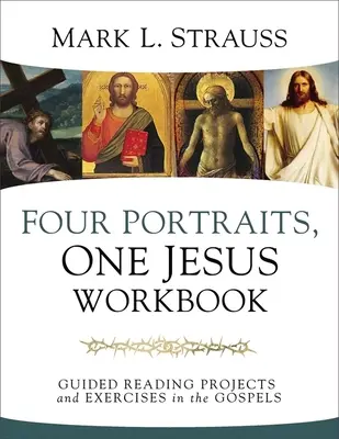 Cuatro retratos, un Jesús Cuaderno de ejercicios: Proyectos y ejercicios de lectura guiada de los Evangelios - Four Portraits, One Jesus Workbook: Guided Reading Projects and Exercises in the Gospels