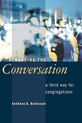 Cambiar la conversación: Una tercera vía para las congregaciones - Changing the Conversation: A Third Way for Congregations