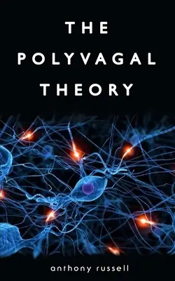 La Teoría Polivagal: Descubra el ritmo de la regulación y el poder de sentirse seguro. La regulación fisiológica de las emociones, el apego, la co - The Polyvagal Theory: Discover the rhythm of regulation and the power to feel safe. The physiological regulation of emotions, attachment, co