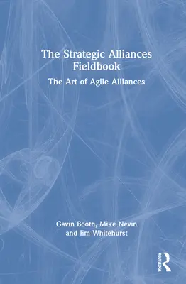 Das Praxisbuch Strategische Allianzen: Die Kunst agiler Allianzen - The Strategic Alliances Fieldbook: The Art of Agile Alliances