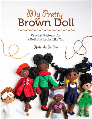 My Pretty Brown Doll: Patrones de ganchillo para una muñeca que se parece a ti - My Pretty Brown Doll: Crochet Patterns for a Doll That Looks Like You