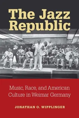 La República del Jazz: Música, raza y cultura estadounidense en la Alemania de Weimar - The Jazz Republic: Music, Race, and American Culture in Weimar Germany