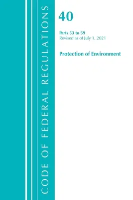 Code of Federal Regulations, Title 40 Protection of the Environment 53-59, Revisado a partir del 1 de julio de 2021 (Oficina del Registro Federal (U S )) - Code of Federal Regulations, Title 40 Protection of the Environment 53-59, Revised as of July 1, 2021 (Office of the Federal Register (U S ))