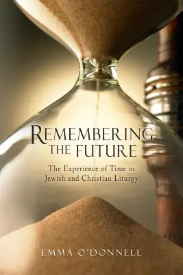 Recordando el futuro: La experiencia del tiempo en la teología judía y cristiana - Remembering the Future: The Experience of Time in Jewish and Christian Theology