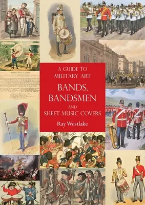 Guía de bandas de arte militar, músicos de banda y portadas de partituras - A Guide to Military Art Bands, Bandsmen and Sheet Music Covers