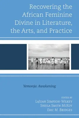 La recuperación de la divinidad femenina africana en la literatura, las artes y la práctica: El despertar de Yemonja - Recovering the African Feminine Divine in Literature, the Arts, and Practice: Yemonja Awakening