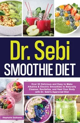 Dr. Sebi Smoothie Diet: 53 Deliciosos y Fáciles de Hacer Smoothies Alcalinos y Eléctricos para Limpiar, Revitalizar y Sanar Tu Cuerpo de Forma Natural con - Dr. Sebi Smoothie Diet: 53 Delicious and Easy to Make Alkaline & Electric Smoothies to Naturally Cleanse, Revitalize, and Heal Your Body with