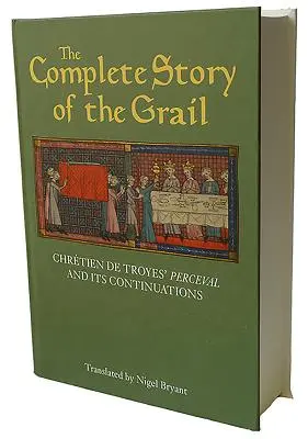 La historia completa del Grial: Perceval de Chrtien de Troyes y sus continuaciones - The Complete Story of the Grail: Chrtien de Troyes' Perceval and Its Continuations
