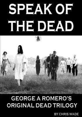 Speak of the Dead: La Trilogía Original de los Muertos de George A. Romero - Speak of the Dead: George A Romero's Original Dead Trilogy