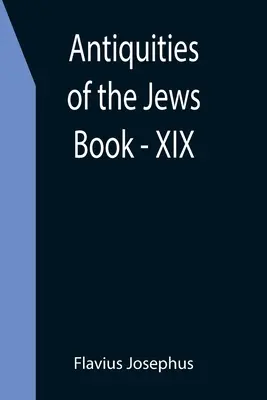 Antigüedades de los Judíos; Libro - XIX - Antiquities of the Jews; Book - XIX