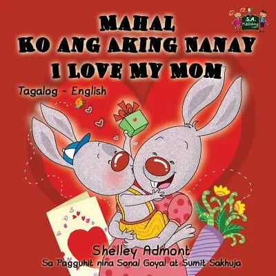 Mahal Ko ang Aking Nanay I Love My Mom: Edición bilingüe tagalo-inglés - Mahal Ko ang Aking Nanay I Love My Mom: Tagalog English Bilingual Edition