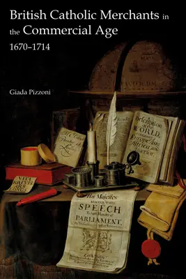 Los mercaderes católicos británicos en la era comercial: 1670-1714 - British Catholic Merchants in the Commercial Age: 1670-1714