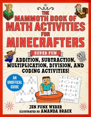 El gigantesco libro de actividades matemáticas para Minecrafters: Actividades superdivertidas para sumar, restar, multiplicar, dividir y descifrar códigos --An Uno - The Mammoth Book of Math Activities for Minecrafters: Super Fun Addition, Subtraction, Multiplication, Division, and Code-Breaking Activities!--An Uno