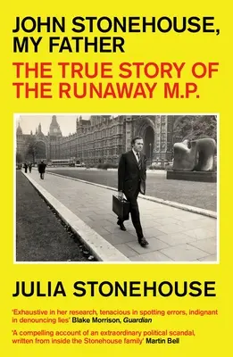 John Stonehouse, mi padre: La verdadera historia del diputado fugitivo - John Stonehouse, My Father: The True Story of the Runaway MP