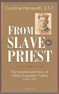 De esclavo a sacerdote: La inspiradora historia del padre Augustine Tolton (1854-1897) - From Slave to Priest: The Inspirational Story of Father Augustine Tolton (1854-1897)