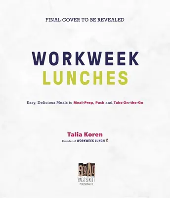 El libro de cocina del almuerzo de la semana laboral: Comidas fáciles y deliciosas para preparar, empaquetar y llevar de viaje - The Workweek Lunch Cookbook: Easy, Delicious Meals to Meal Prep, Pack and Take on the Go