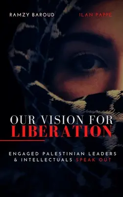 Nuestra visión de la liberación: Hablan los líderes e intelectuales palestinos comprometidos - Our Vision for Liberation: Engaged Palestinian Leaders & Intellectuals Speak Out