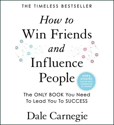 Cómo ganar amigos e influir sobre las personas: Actualizado para la próxima generación de líderes - How to Win Friends and Influence People: Updated for the Next Generation of Leaders