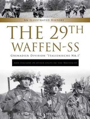 La 29ª División de Granaderos de las Waffen-SS Italienische Nr.1: Y los italianos en otras unidades de las Waffen-SS: Una historia ilustrada - The 29th Waffen-SS Grenadier Division Italienische Nr.1: And Italians in Other Units of the Waffen-SS: An Illustrated History