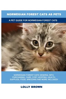 Gatos de los Bosques de Noruega como mascotas: Guía del Gato de los Bosques de Noruega - Norwegian Forest Cats as Pets: A Pet Guide for Norwegian Forest Cats
