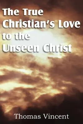 El amor del verdadero cristiano al Cristo invisible - The True Christian's Love to the Unseen Christ