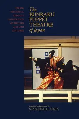 El teatro de marionetas Bunraku de Japón: Honor, venganza y amor en cuatro obras de los siglos XVIII y XIX - The Bunraku Puppet Theatre of Japan: Honor, Vengeance, and Love in Four Plays of the 18th and 19th Centuries