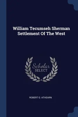 William Tecumseh Sherman La colonización del Oeste - William Tecumseh Sherman Settlement Of The West