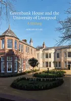 Greenbank House y la Universidad de Liverpool: Una historia - Greenbank House and the University of Liverpool: A History