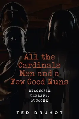 Todos los hombres del cardenal y algunas buenas monjas: Diagnóstico, terapia, resultados - All the Cardinal's Men and a Few Good Nuns: Diagnosis, Therapy, Outcome