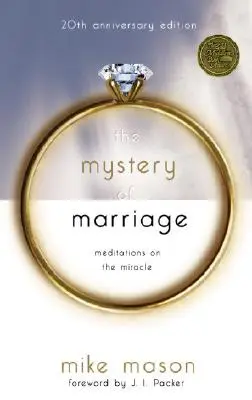 El Misterio del Matrimonio Edición 20 Aniversario: Meditaciones sobre el milagro - The Mystery of Marriage 20th Anniversary Edition: Meditations on the Miracle