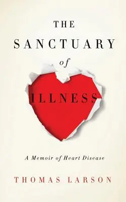 El santuario de la enfermedad: El santuario de la enfermedad - The Sanctuary of Illness: A Memoir of Heart Disease