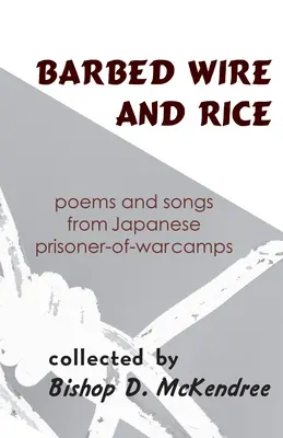 Alambre de espino y arroz: Poemas y canciones de los campos de prisioneros de guerra japoneses - Barbed Wire and Rice: Poems and Songs from Japanese Prisoner-Of-War Camps