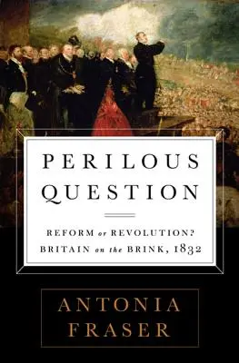 La peligrosa cuestión: ¿Reforma o revolución? Gran Bretaña al borde del abismo, 1832 - Perilous Question: Reform or Revolution? Britain on the Brink, 1832