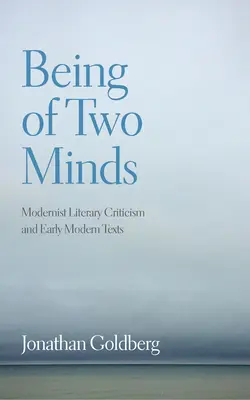 Ser de dos mentes: La crítica literaria modernista y los primeros textos modernos - Being of Two Minds: Modernist Literary Criticism and Early Modern Texts