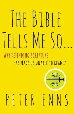 La Biblia me lo dice: Por qué defender las Escrituras nos ha vuelto incapaces de leerlas - The Bible Tells Me So: Why Defending Scripture Has Made Us Unable to Read It