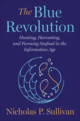 La revolución azul: Caza, recolección y cría de marisco en la era de la información - The Blue Revolution: Hunting, Harvesting, and Farming Seafood in the Information Age
