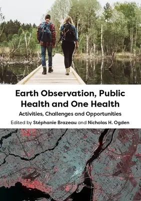 Observación de la Tierra, Salud Pública y Una Salud: Actividades, retos y oportunidades - Earth Observation, Public Health and One Health: Activities, Challenges and Opportunities