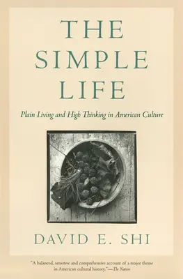 La vida sencilla: Vida sencilla y pensamiento elevado en la cultura estadounidense - The Simple Life: Plain Living and High Thinking in American Culture