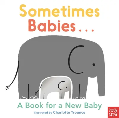 A veces los bebés..: Un libro para un bebé recién nacido - Sometimes Babies...: A Book for a New Baby