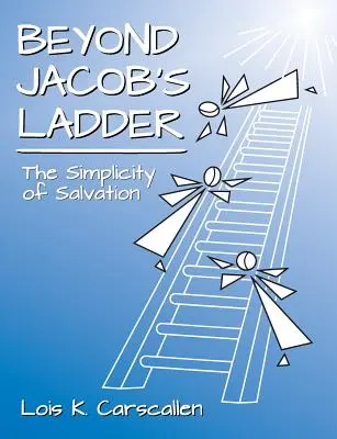 Más allá de la escalera de Jacob: La sencillez de la salvación - Beyond Jacob's Ladder: The Simplicity of Salvation
