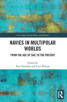 Armadas en mundos multipolares: desde la era de la vela hasta nuestros días - Navies in Multipolar Worlds: From the Age of Sail to the Present